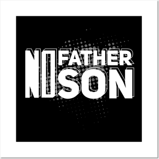 No father no son // Funny /gift/father/son Posters and Art